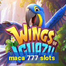 maca 777 slots